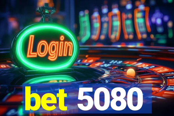 bet 5080